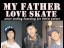 MY FATHER LOVE SKATE