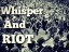 Whisper And Riot