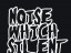 NOISE WHICH SILENT