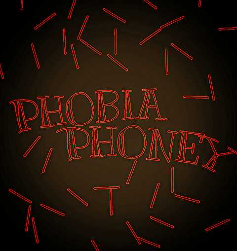 PHOBIA PHONEY