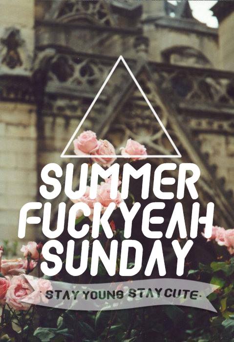 Summer Fuckyeah Sunday